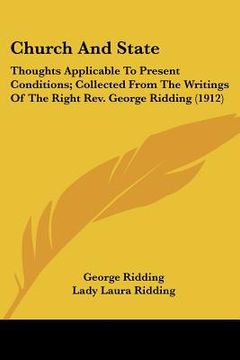portada church and state: thoughts applicable to present conditions; collected from the writings of the right rev. george ridding (1912) (en Inglés)