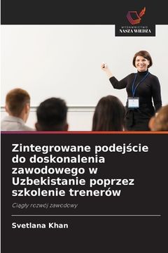portada Zintegrowane podejście do doskonalenia zawodowego w Uzbekistanie poprzez szkolenie trenerów (en Polaco)