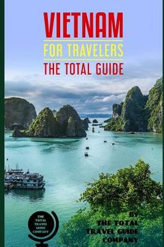 portada VIETNAM FOR TRAVELERS. The total guide: The comprehensive traveling guide for all your traveling needs. By THE TOTAL TRAVEL GUIDE COMPANY (en Inglés)