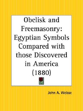 portada obelisk and freemasonry: egyptian symbols compared with those discovered in america