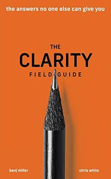 portada The Clarity Field Guide: The Answers no one Else can Give you (en Inglés)