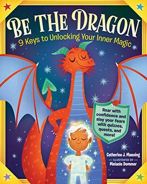 portada Be the Dragon: 9 Keys to Unlocking Your Inner Magic: Roar with Confidence and Slay Your Fears with Quizzes, Quests, and More! (en Inglés)