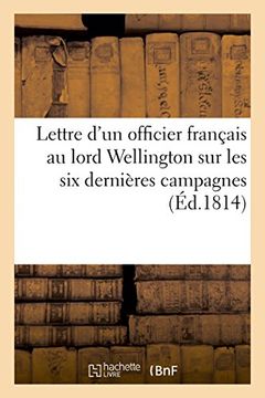 portada Lettre d'un officier français au lord Wellington sur les six dernières campagnes (Éd.1814) (Sciences sociales)