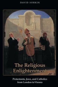 portada The Religious Enlightenment: Protestants, Jews, and Catholics From London to Vienna (Jews, Christians, and Muslims From the Ancient to the Modern World) (en Inglés)