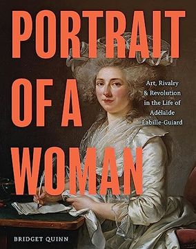 portada Portrait of a Woman: Art, Rivalry, and Revolution in the Life of Adélaïde Labille-Guiard (en Inglés)