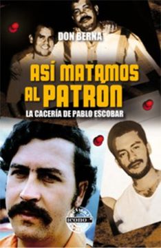 portada Así Matamos al Patrón - la Caceria de Pablo Escobar