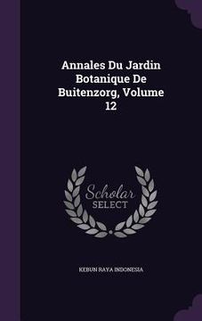 portada Annales Du Jardin Botanique De Buitenzorg, Volume 12 (en Inglés)