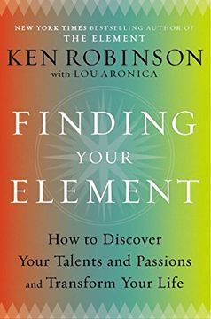 portada Finding Your Element: How to Discover Your Talents and Passions and Transform Your Life (in English)
