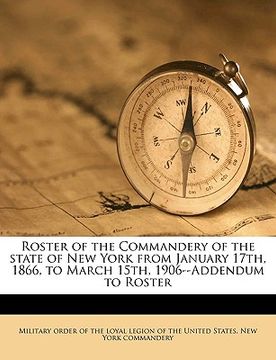 portada roster of the commandery of the state of new york from january 17th, 1866, to march 15th, 1906--addendum to roster (en Inglés)