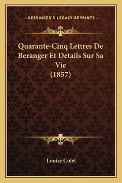 portada Quarante-Cinq Lettres De Beranger Et Details Sur Sa Vie (1857) (in French)