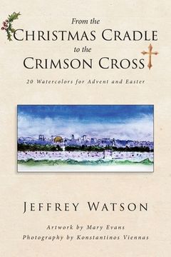 portada From the CHRISTMAS CRADLE to the CRIMSON CROSS: 20 Watercolors for Advent and Easter (in English)