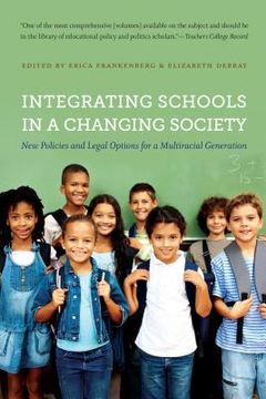 portada Integrating Schools in a Changing Society: New Policies and Legal Options for a Multiracial Generation (en Inglés)