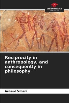 portada Reciprocity in anthropology, and consequently in philosophy (en Inglés)