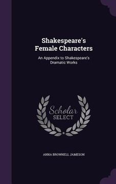 portada Shakespeare's Female Characters: An Appendix to Shakespeare's Dramatic Works (in English)