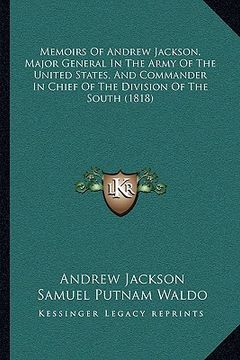 portada memoirs of andrew jackson, major general in the army of the united states, and commander in chief of the division of the south (1818) (en Inglés)