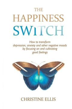 portada The Happiness Switch: How to transform anxiety, depression and other negative moods by focusing on and cultivating good feelings