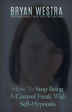 portada How To Stop Being A Control Freak With Self-Hypnosis