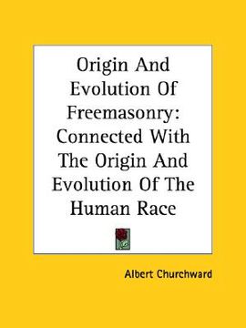 portada origin and evolution of freemasonry: connected with the origin and evolution of the human race (in English)