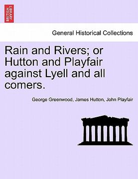 portada rain and rivers; or hutton and playfair against lyell and all comers. (en Inglés)