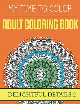 portada My Time To Color: Adult Coloring Book - Delightful Details 2 (en Inglés)