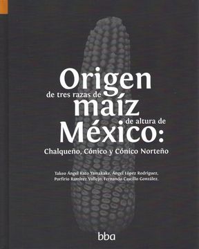 portada Origen de Tres Razas de Maíz de Altura de México: Chalqueño, Cónico y Cónico Norteño