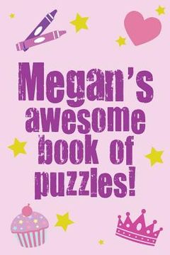portada Megan's Awesome Book Of Puzzles!: Children's puzzle book containing 20 unique personalised name puzzles as well as a mix of 80 other fun puzzles. (en Inglés)