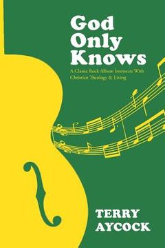 portada God Only Knows: A Classic Rock Album Intersects With Christian Theology & Living (in English)