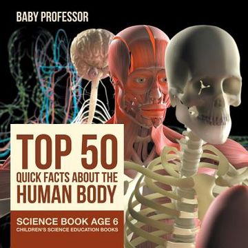 portada Top 50 Quick Facts About the Human Body - Science Book Age 6 Children's Science Education Books (en Inglés)