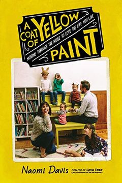 portada A Coat of Yellow Paint: Moving Through the Noise to Love the Life you Live 