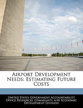 portada airport development needs: estimating future costs (en Inglés)