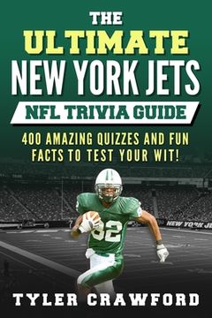 portada The Ultimate New York Jets NFL Trivia Guide: 400 Amazing Quizzes and Fun Facts to Test Your Wit!