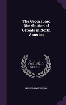 portada The Geographic Distribution of Cereals in North America (en Inglés)