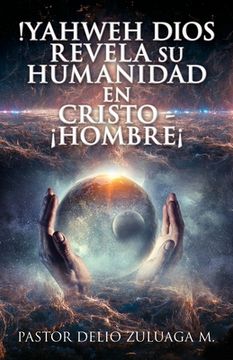 portada !Yahweh Dios Revela Su Humanidad En Cristo - ¡Hombre¡ (in Spanish)