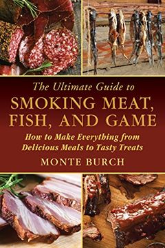 portada The Ultimate Guide to Smoking Meat, Fish, and Game: How to Make Everything from Delicious Meals to Tasty Treats