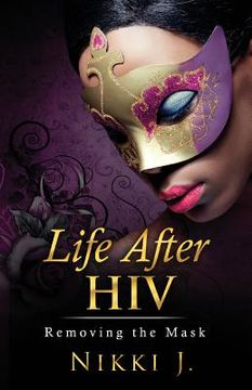 portada Life After HIV: Removing The Mask (en Inglés)