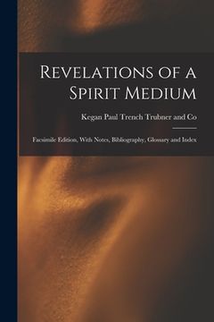 portada Revelations of a Spirit Medium; Facsimile Edition, With Notes, Bibliography, Glossary and Index (en Inglés)