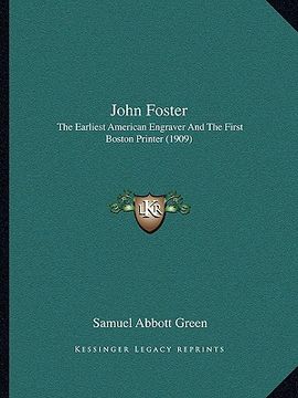 portada john foster: the earliest american engraver and the first boston printer (1909) (en Inglés)