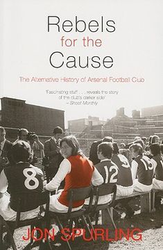 portada Rebels for the Cause: The Alternative History of Arsenal Football Club (en Inglés)