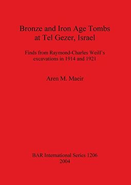 portada Bronze and Iron age Tombs at tel Gezer, Israel: Finds From Raymond-Charles Weill's Excavations in 1914 and 1921 (Bar International Series) (en Inglés)