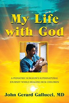 portada My Life With God: A Pediatric Surgeon'S Supernatural Journey While Healing Sick Children (in English)