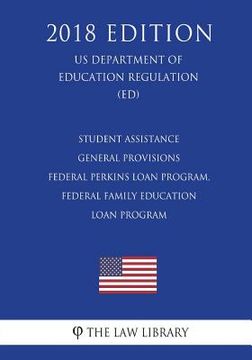 portada Student Assistance General Provisions - Federal Perkins Loan Program, Federal Family Education Loan Program (US Department of Education Regulation) (E (en Inglés)