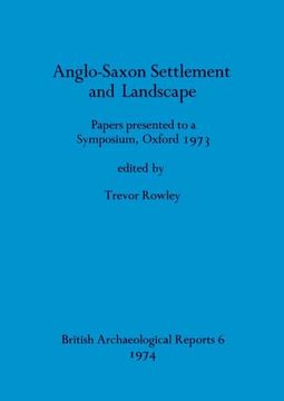 portada Anglo-Saxon Settlement and Landscape: Papers Presented to a Symposium, Oxford 1973 (6) (British Archaeological Reports British Series) (in English)