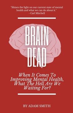 portada Brain Dead: When It Comes To Improving Mental Health, What The Hell Are We Waiting For? (en Inglés)