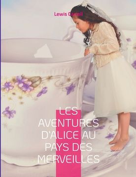 portada Les Aventures d'Alice au pays des merveilles: Le célèbre roman de Lewis Caroll (en Francés)