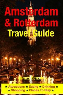 portada Amsterdam & Rotterdam Travel Guide: Attractions, Eating, Drinking, Shopping & Places To Stay (en Inglés)