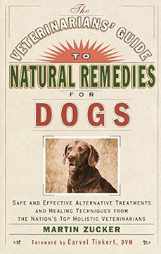 portada The Veterinarians' Guide to Natural Remedies for Dogs: Safe and Effective Alternative Treatments and Healing Techniques From the Nation's top Holistic (en Inglés)