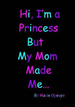 portada Hi I'm a Princess but My Mom Made Me... (in English)