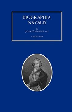 portada BIOGRAPHIA NAVALIS; or Impartial Memoirs of the Lives and Characters of Officers of the Navy of Great Britain. From the Year 1660 to 1797 Volume 5