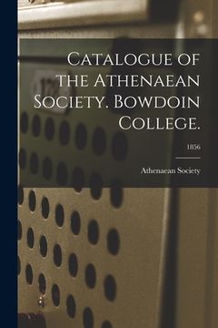 portada Catalogue of the Athenaean Society. Bowdoin College.; 1856 (en Inglés)