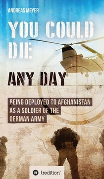 portada You Could Die Any Day: Being Deployed to Afghanistan as a Soldier of the German Army. 